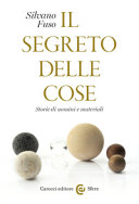 Copertina  Il segreto delle cose : storie di uomini e materiali