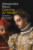 Copertina  Caterina de' Medici : un'italiana alla conquista della Francia
