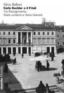 Copertina  Carlo Kechler e il Friuli : tra Risorgimento, Stato unitario e Italia liberale