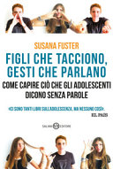 Copertina  Figli che tacciono, gesti che parlano : come capire ciò che gli adolescenti dicono senza parole