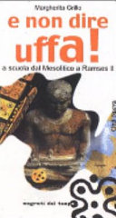 Copertina  ...e non dire uffa! : a scuola dal Mesolitico a Ramses II