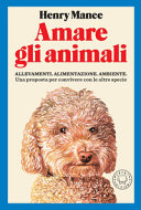 Copertina  Amare gli animali : allevamenti, alimentazione, ambiente : una proposta per convivere con le altre specie