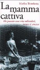 Copertina  La mamma cattiva : ho passato una vita odiandoti, invece ti amavo