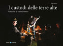 Copertina  I custodi delle terre alte : Racconti di transumanza : Gli ultimi anelli di una catena : Radici e storie di un tempo che rischia di scomparire