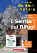 Copertina  I sentieri dei rifugi : 37 strutture gestite, 119 proposte di escursioni sulle montagne del Friuli Venezia Giulia basate sui rifugi