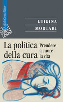 Copertina  La politica della cura : prendere a cuore la vita