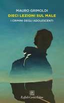 Copertina  Dieci lezioni sul male : i crimini degli adolescenti