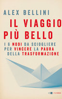 Copertina  Il viaggio più bello : [i 6 nodi da sciogliere per vincere la paura della trasformazione]