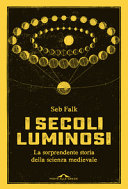Copertina  I secoli luminosi : la sorprendente storia della scienza medievale