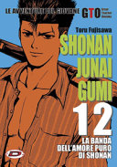 Copertina  Shonan Junai Gumi : le avventure del giovane GTO Great Teacher Onizuka : la banda dell'amore puro di Shonan. [Vol.] 12