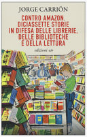 Copertina  Contro Amazon : diciassette storie in difesa delle librerie, delle biblioteche e della lettura
