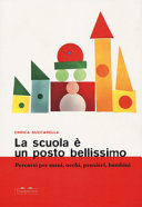 Copertina  La scuola è un posto bellissimo : percorsi per mani, occhi, pensieri, bambini