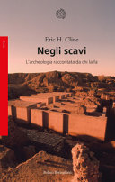 Copertina  Negli scavi : l'archeologia raccontata da chi la fa