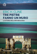 Copertina  Tre pietre fanno un muro : la storia dell'archeologia