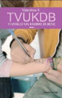 Copertina  TVUKDB : ti voglio un casino di bene : romanzo