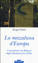 Copertina  La mezzaluna d'Europa : i musulmani nei Balcani dagli Ottomani fino all'ISIS