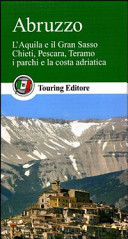 Copertina  Abruzzo : L'Aquila e il Gran Sasso, Chieti, Pescara, Teramo, i parchi e la costa adriatica