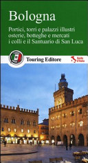 Copertina  Bologna : portici, torri e palazzi illustri, osterie, botteghe e mercati, i colli e il Santuario di San Luca