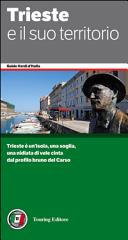 Copertina  Trieste e il suo territorio : Trieste è un'isola, una soglia, una nidiata di vele cinta dal profilo bruno del Carso