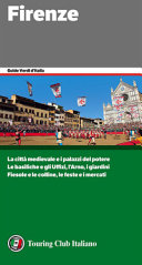 Copertina  Firenze : [la città medievale e i palazzi del potere, le basiliche e gl'Uffizi, l'Arno, i giardini, Fiesole e le colline, le feste e i mercati]