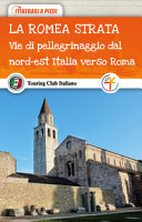 Copertina  La Romea Strata : vie di pellegrinaggio dal nord-est Italia verso Roma