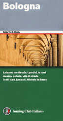 Copertina  Bologna : [la trama medievale, i portici, le torri, musica, osterie, vita di strada, i colli da San Luca a San Michele in Bosco]
