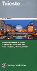 Copertina  Trieste : [invito nei microcosmi di Trieste la città-salotto affacciata sul mare nobile e meticcia, letteraria, estrosa]