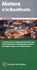 Copertina  Matera e la Basilicata : [la città dei Sassi, i borghi abbarbicati alla rupe, i boschi del Pollino e il doppio lembo costiero, paesaggi di rughe in una vertigine di luce]