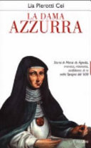 Copertina  La dama azzurra : storia di Maria de Agreda, monaca visionaria, confidente di re nella Spagna del '600