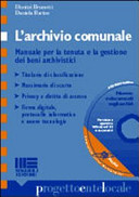 Copertina  L'archivio comunale : manuale per la tenuta e la gestione dei beni archivistici : titolario di classificazione, massimario di scarto; privacy e diritto di accesso; firma digitale, protocollo informatico e nuove tecnologie