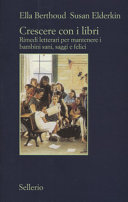 Copertina  Crescere con i libri : rimedi letterari per mantenere i bambini sani, saggi e felici