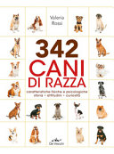 Copertina  342 cani di razza : caratteristiche fisiche e psicologiche, storia, attitudini, curiosità