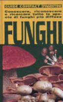Copertina  Funghi : conoscere, riconoscere e ricercare tutte le specie di funghi piu diffuse