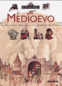 Copertina  Il Medioevo : castelli, cavalieri, dame, armi e vita quotidiana nel Medioevo