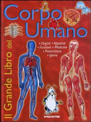 Copertina  Il grande libro del corpo umano : Organi, Apparati, Funzioni, Medicina, Prevenzione, Igiene