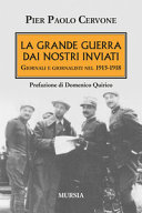 Copertina  La grande guerra dai nostri inviati : giornali e giornalisti nel 1915-1918