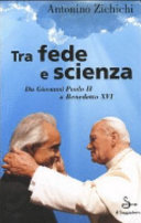 Copertina  Tra fede e scienza : da Giovanni Paolo 2. a Benedetto 16.