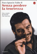 Copertina  Senza perdere la tenerezza : vita e morte di Ernesto Che Guevara