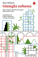 Copertina  Giungla urbana : alla scoperta del lato selvaggio delle nostre città