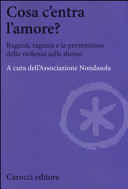 Copertina  Cosa c'entra l'amore? : ragazzi, ragazze e la prevenzione della violenza sulle donne