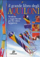 Copertina  Il grande libro degli aquiloni :  : [tecniche e suggerimenti per far volare la fantasia]