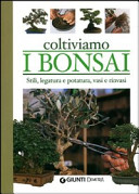 Copertina  Coltiviamo i bonsai : stili, legatura e potatura, vasi e rinvasi