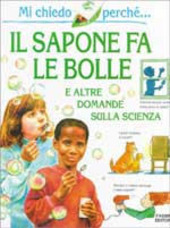 Copertina  Il sapone fa le bolle e altre domande sulla scienza : e altre domande sulla scienza