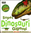 Copertina  Super dinosauri giganti : scopri il mondo colorato dei dinosauri : con speciali pagine apribili