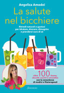 Copertina  La salute nel bicchiere : rimedi naturali e gustosi per idratare, drenare, dimagrire e prendersi cura di sé