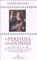 Copertina  La perfidia delle donne : dall'antichità al '900 venti storie di malizia, astuzia e crudeltà femminile