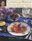 Copertina  Cucinando per Madam : ricette e ricordi dalla casa di Jacqueline Kennedy Onassis