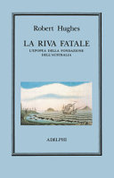 Copertina  La riva fatale : l'epopea della fondazione dell'Australia
