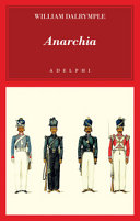 Copertina  Anarchia : l'inarrestabile ascesa della Compagnia delle Indie orientali