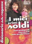 Copertina  I miei primi soldi : come guadagnarli, come gestirli, come spenderli bene